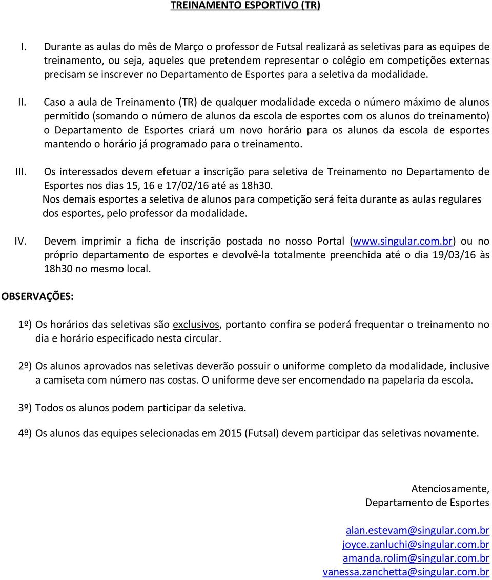 inscrever no Departamento de Esportes para a seletiva da modalidade. II. III. IV.