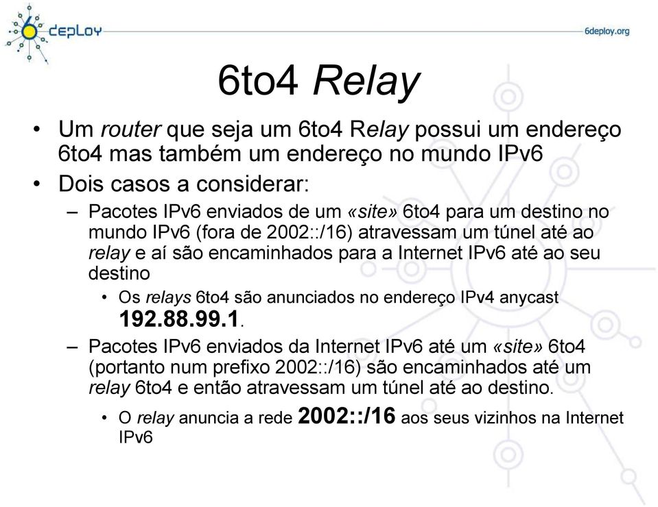 destino Os relays 6to4 são anunciados no endereço IPv4 anycast 19