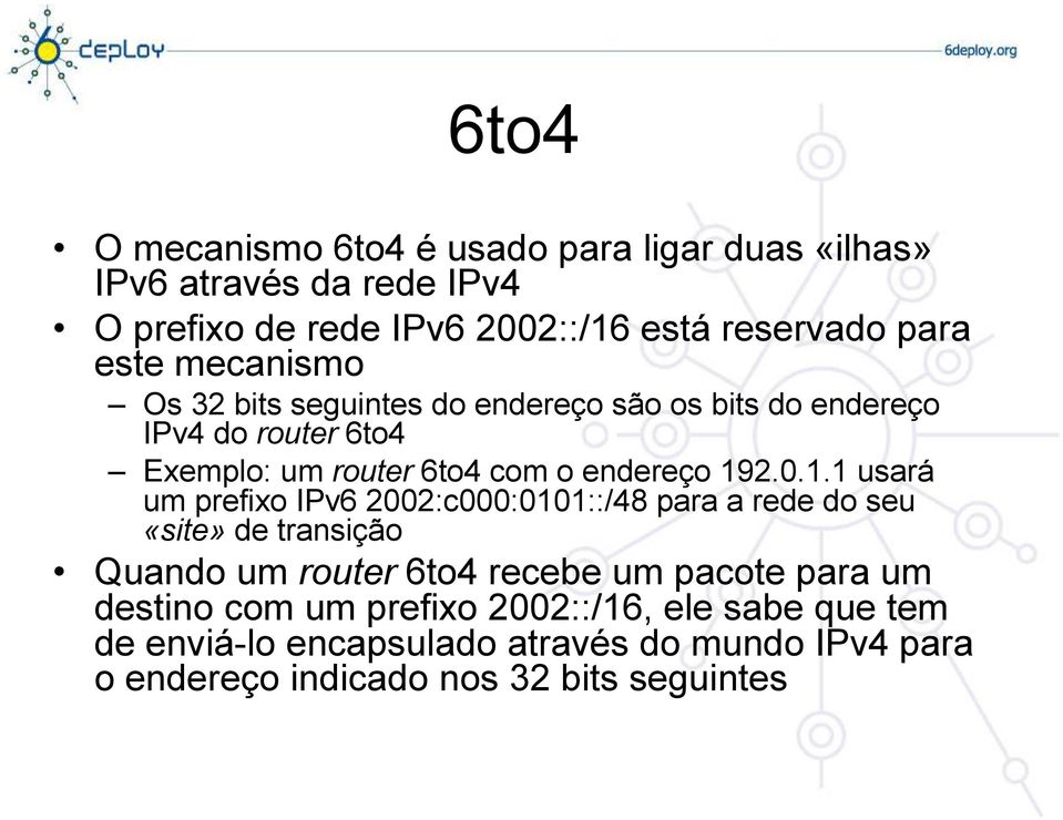 1.1 usará um prefixo IPv6 2002:c000:0101::/48 para a rede do seu «site» de transição Quando um router 6to4 recebe um pacote para um