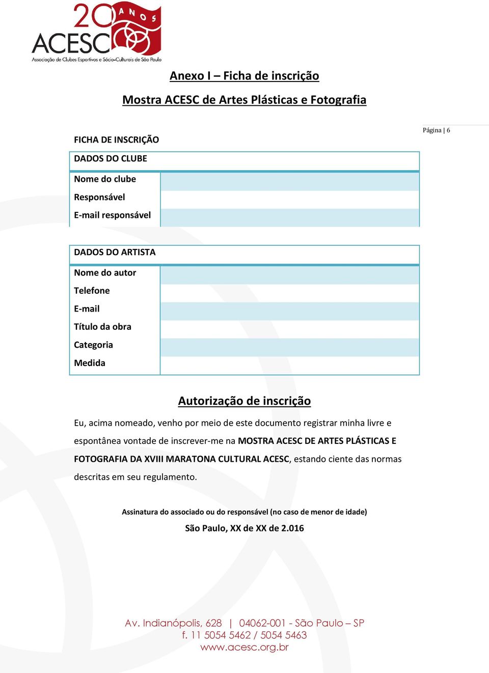 este documento registrar minha livre e espontânea vontade de inscrever-me na MOSTRA ACESC DE ARTES PLÁSTICAS E FOTOGRAFIA DA XVIII MARATONA CULTURAL