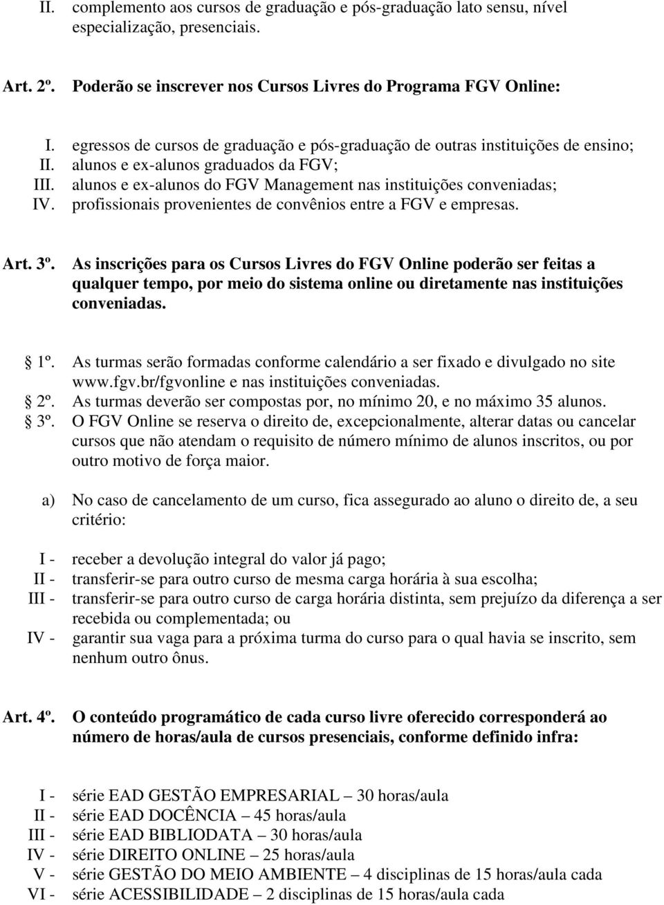 profissionais provenientes de convênios entre a FGV e empresas. 3º.