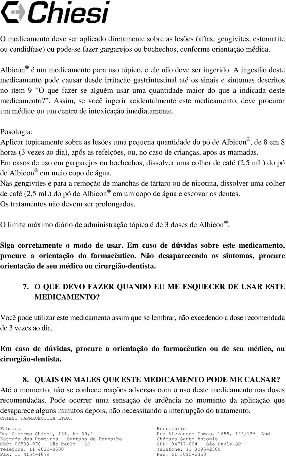 A ingestão deste medicamento pode causar desde irritação gastrintestinal até os sinais e sintomas descritos no item 9 O que fazer se alguém usar uma quantidade maior do que a indicada deste