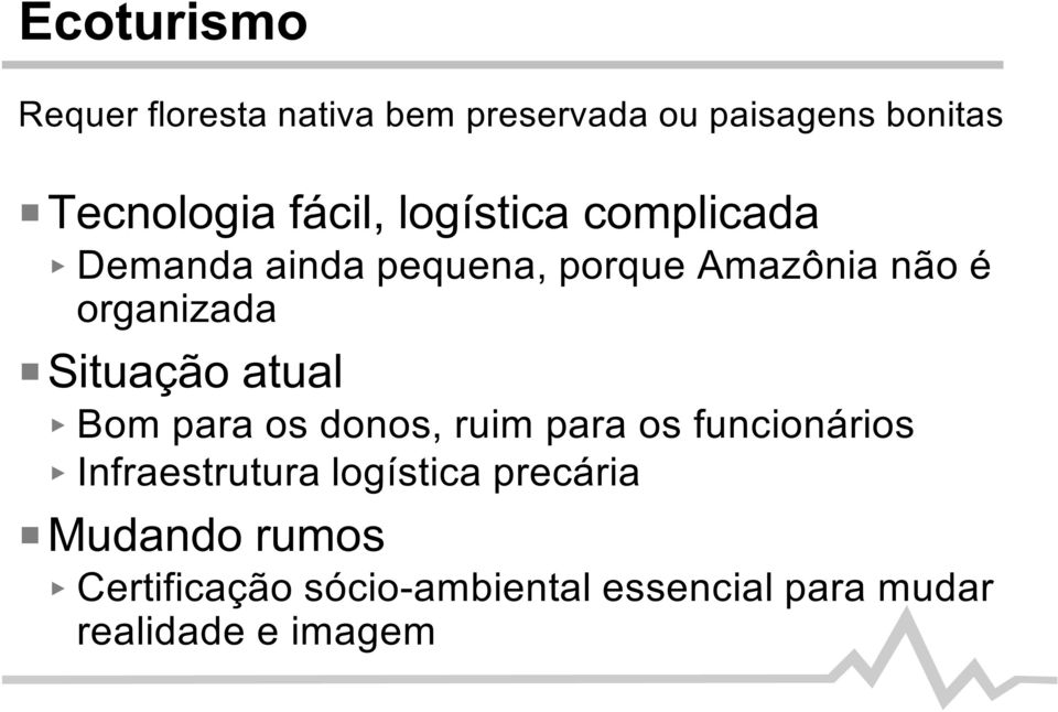 PSituação atual Bom para os donos, ruim para os funcionários Infraestrutura logística