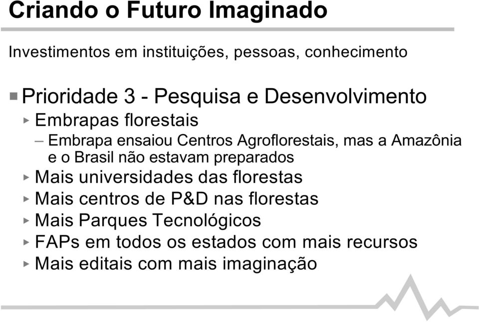 Amazônia e o Brasil não estavam preparados Mais universidades das florestas Mais centros de P&D nas