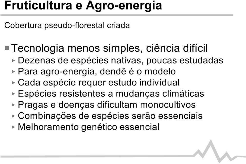 modelo Cada espécie requer estudo indivídual Espécies resistentes a mudanças climáticas Pragas