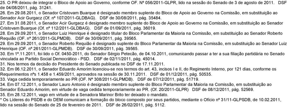 DSF de 30/08/2011, pág. 35484. 27. Em 31.08.2011, o Senador Acir Gurgacz é designado membro suplente do Bloco de Apoio ao Governo na Comissão, em substituição ao Senador Cristovam Buarque (Of.