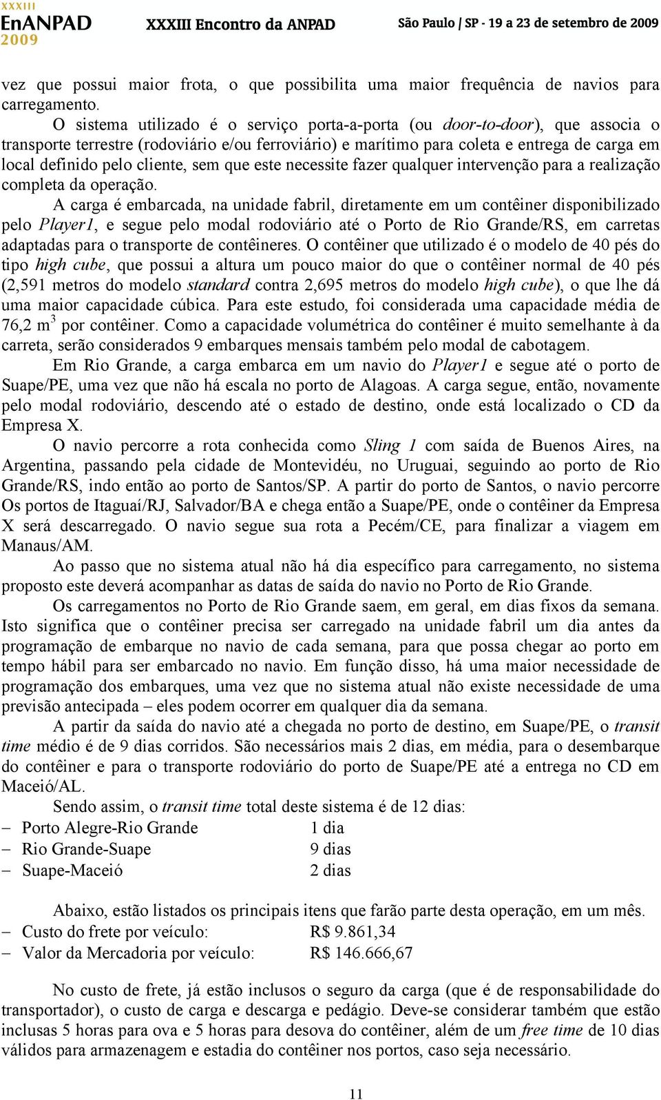 cliente, sem que este necessite fazer qualquer intervenção para a realização completa da operação.