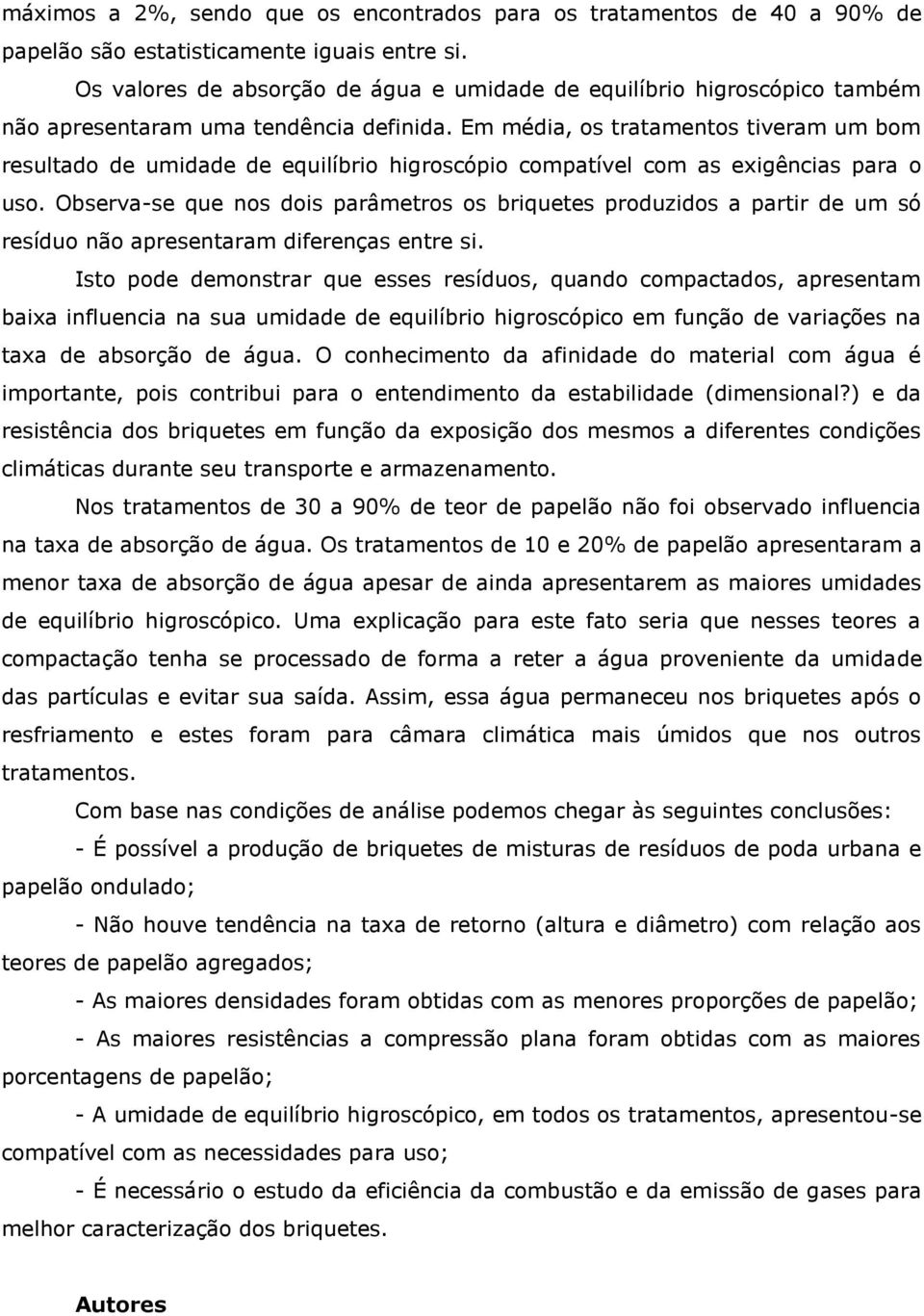 Em média, os tratamentos tiveram um bom resultado de umidade de equilíbrio higroscópio compatível com as exigências para o uso.