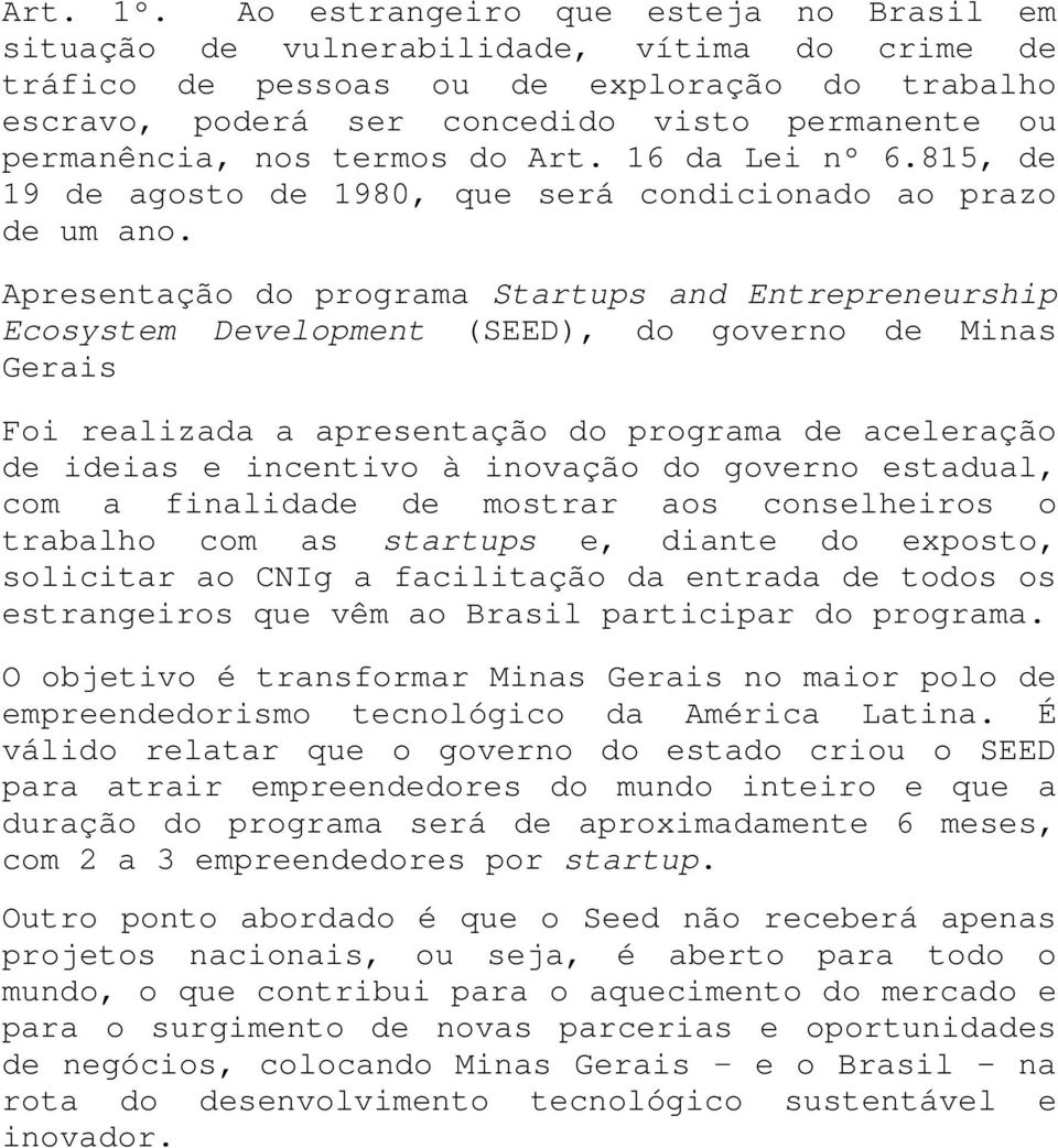 nos termos do Art. 16 da Lei nº 6.815, de 19 de agosto de 1980, que será condicionado ao prazo de um ano.