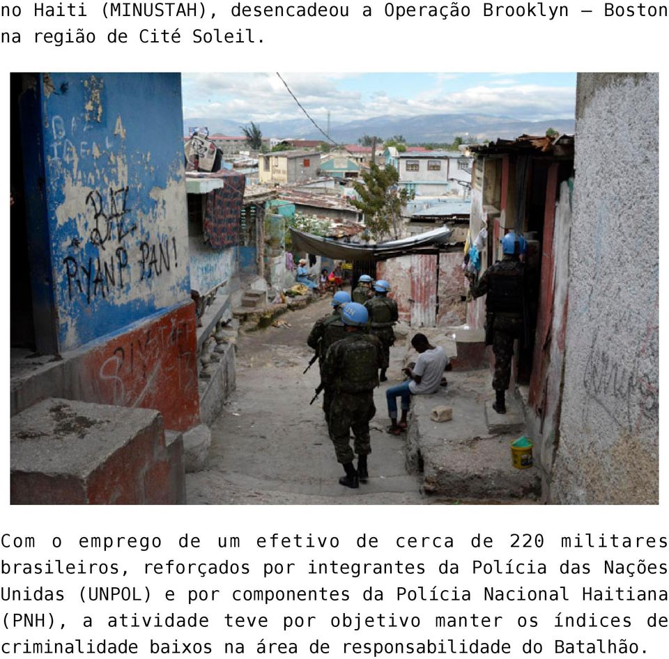 da Polícia das Nações Unidas (UNPOL) e por componentes da Polícia Nacional Haitiana (PNH), a