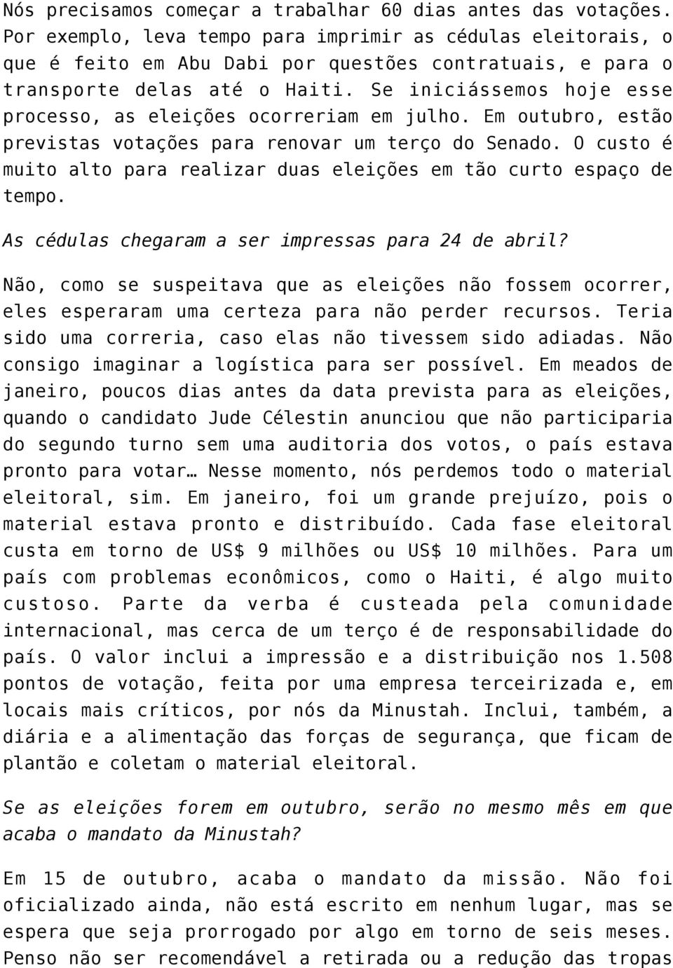 Se iniciássemos hoje esse processo, as eleições ocorreriam em julho. Em outubro, estão previstas votações para renovar um terço do Senado.