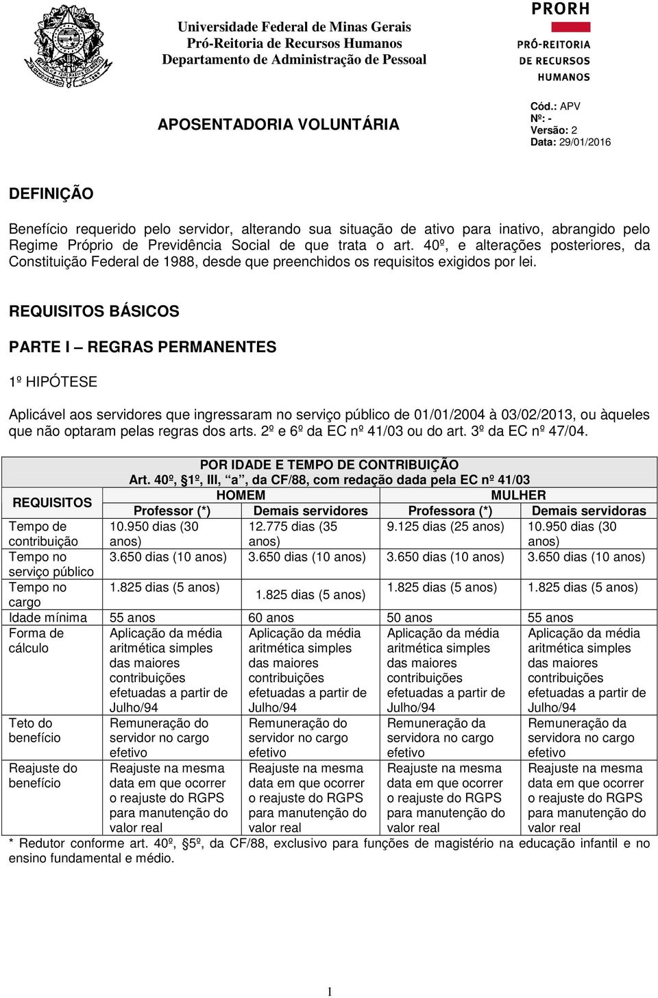 art. 40º, e alterações posteriores, da Constituição Federal de 1988, desde que preenchidos os requisitos exigidos por lei.