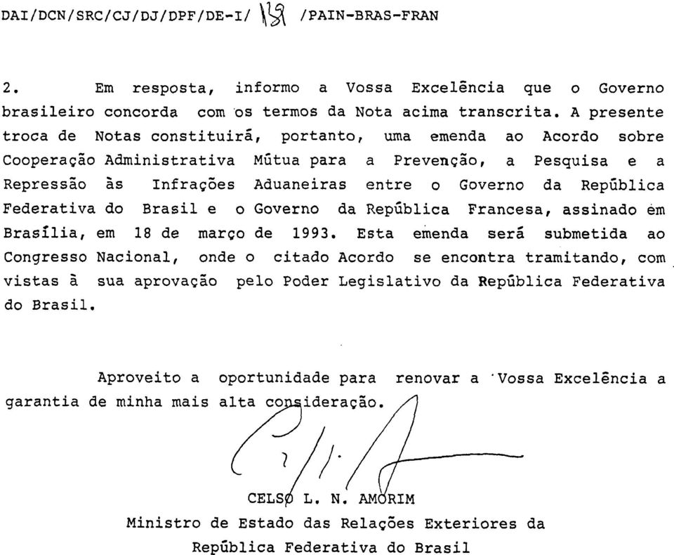 República Federativa do Brasil e o Governo da República Francesa, assinado em Brasília, em 18 de março de 1993.