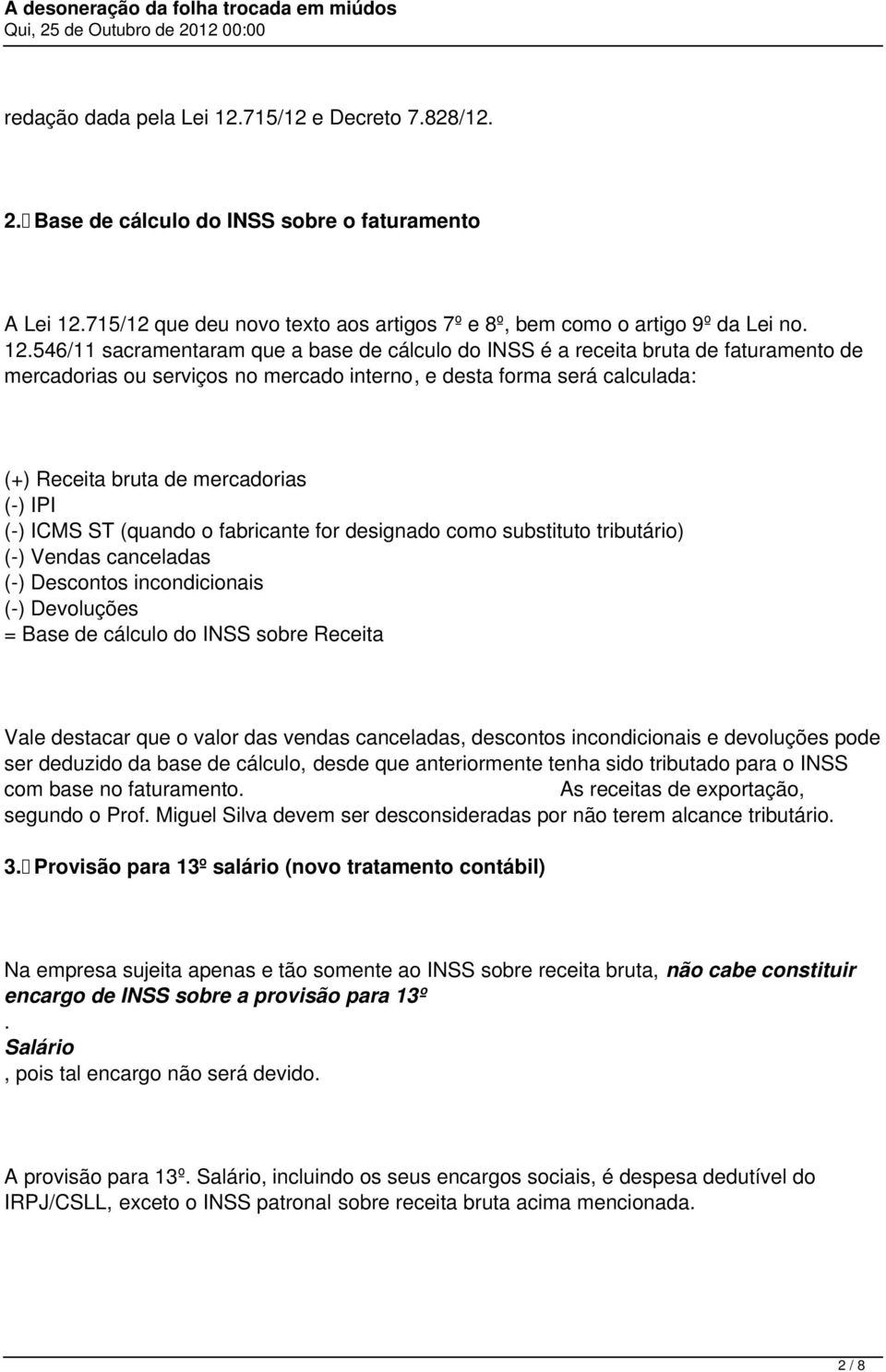 715/12 que deu novo texto aos artigos 7º e 8º, bem como o artigo 9º da Lei no. 12.