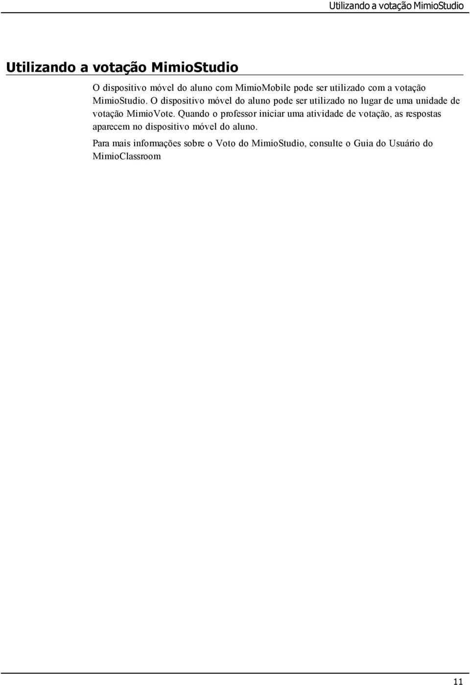 O dispositivo móvel do aluno pode ser utilizado no lugar de uma unidade de votação MimioVote.