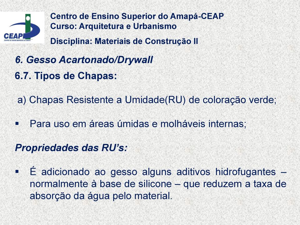 Para uso em áreas úmidas e molháveis internas; Propriedades das RU s: É