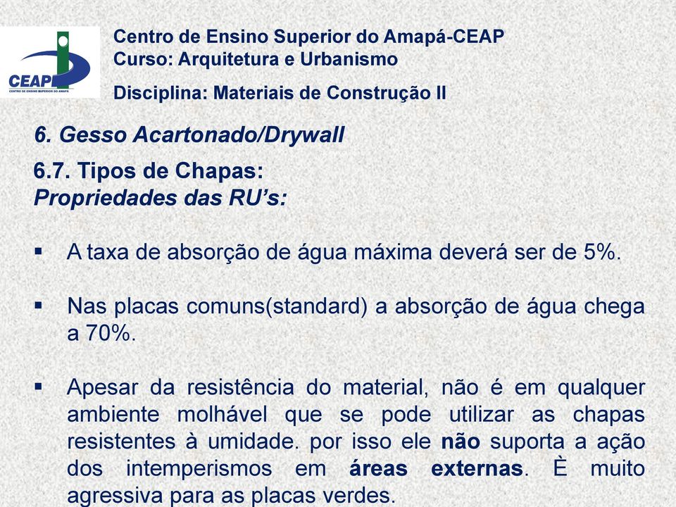 È muito agressiva para as placas verdes. Centro de Ensino Superior do Amapá-CEAP em junho de 6.7.
