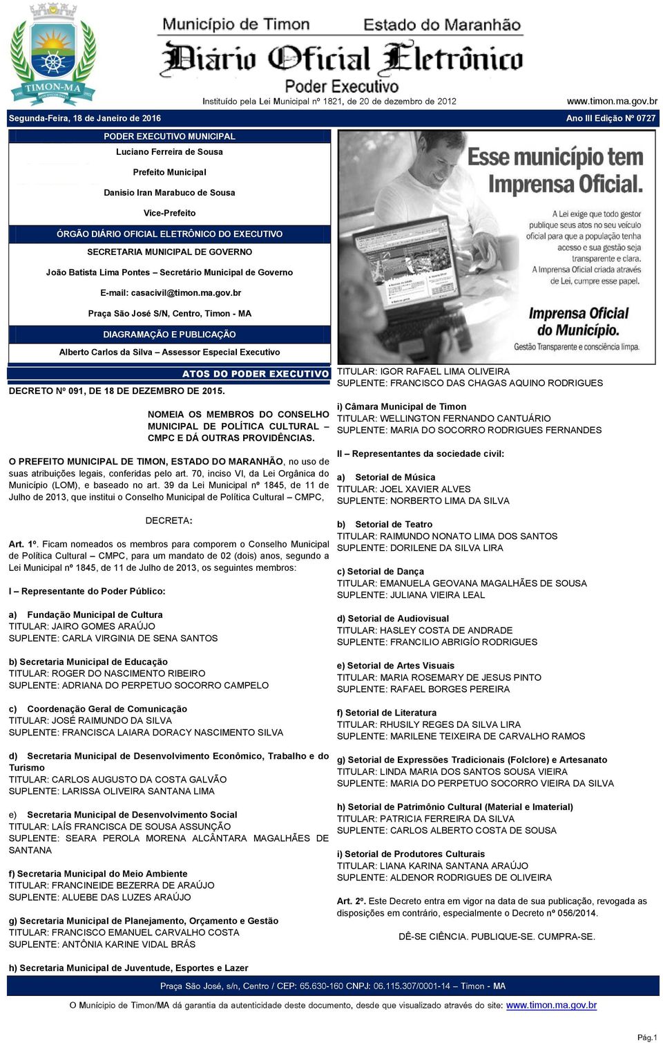 ELETRÔNICO DO EXECUTIVO SECRETARIA MUNICIPAL DE GOVERNO João Batista Lima Pontes Secretário Municipal de Governo E-mail: casacivil@timon.ma.gov.