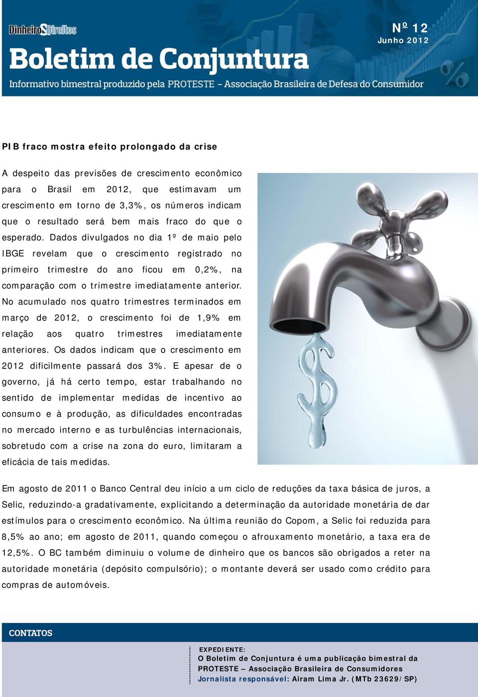 Dados divulgados no dia 1º de maio pelo IBGE revelam que o crescimento registrado no primeiro trimestre do ano ficou em 0,2%, na comparação com o trimestre imediatamente anterior.