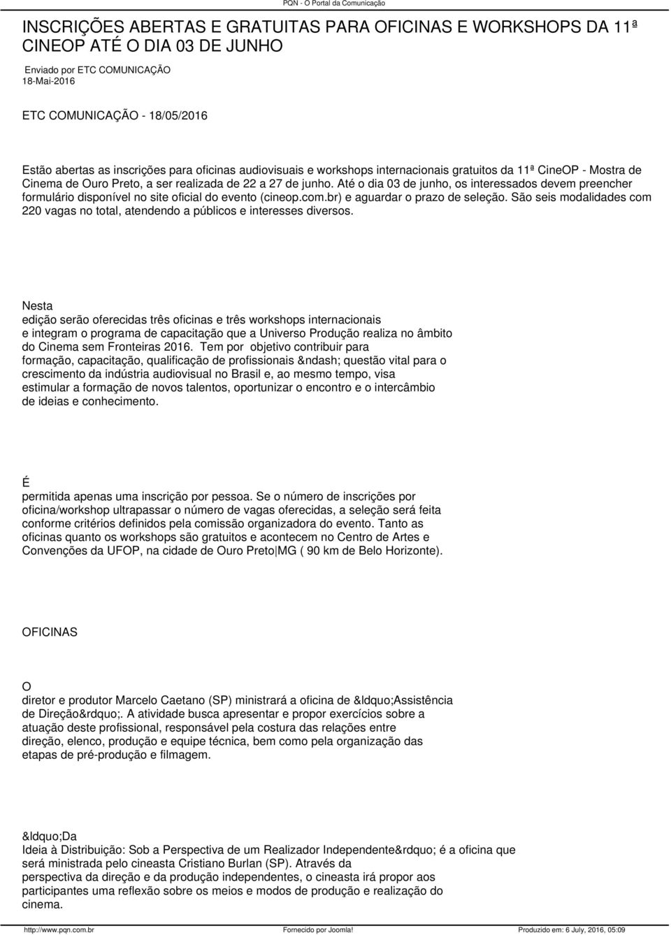 Até o dia 03 de junho, os interessados devem preencher formulário disponível no site oficial do evento (cineop.com.br) e aguardar o prazo de seleção.