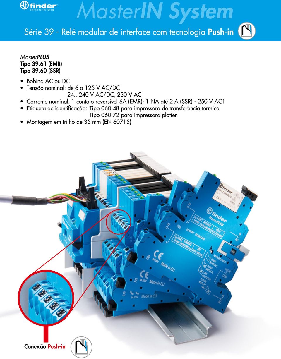 ..240 V AC/DC, 230 V AC Corrente nominal: 1 contato reversível 6A (EMR); 1 NA até 2 A (SSR) - 250 V AC1