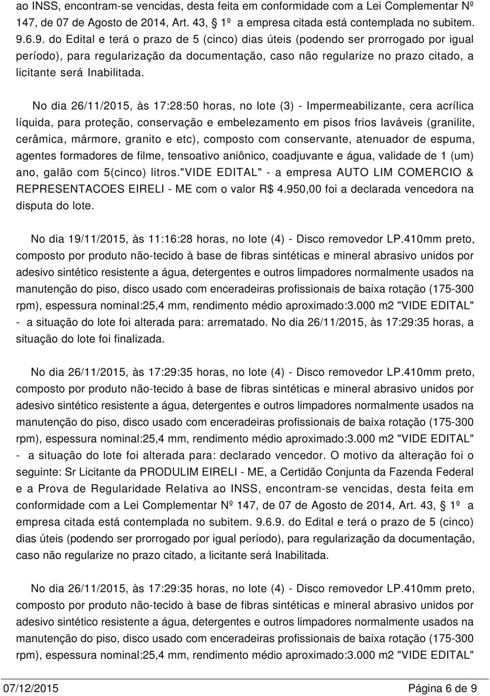 No dia 26/11/2015, às 17:28:50 horas, no lote (3) - Impermeabilizante, cera acrílica líquida, para proteção, conservação e embelezamento em pisos frios laváveis (granilite, cerâmica, mármore, granito