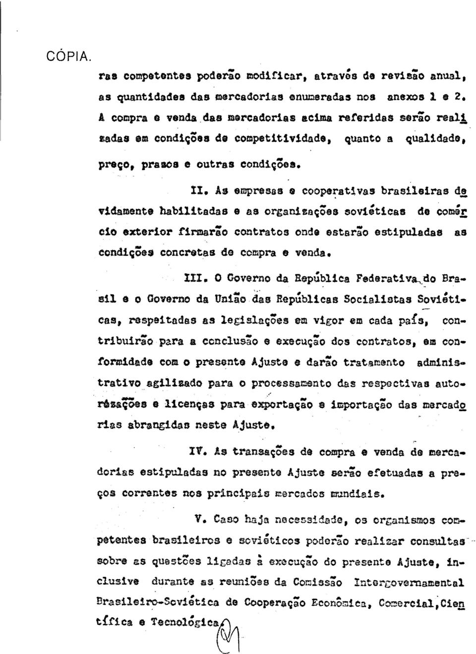 As empresas e cooperativas brasileiras de vidamente habilitadas e as organizações soviéticas de comér cio exterior firmarão contratos onde estarão estipuladas as condições concretas de compra e venda.