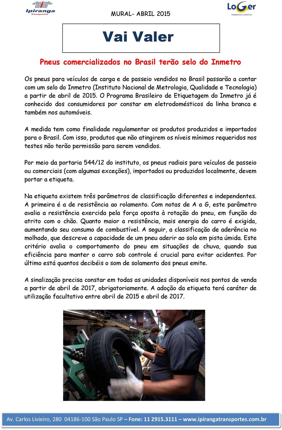 O Programa Brasileiro de Etiquetagem do Inmetro já é conhecido dos consumidores por constar em eletrodomésticos da linha branca e também nos automóveis.