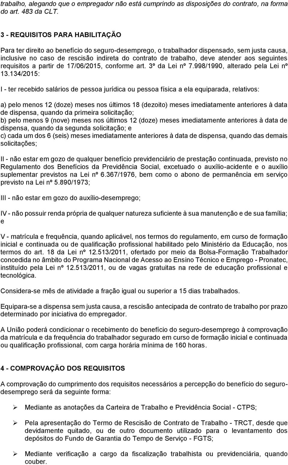 atender aos seguintes requisitos a partir de 17/06/2015, conforme art. 3º da Lei nº 7.998/1990, alterado pela Lei nº 13.