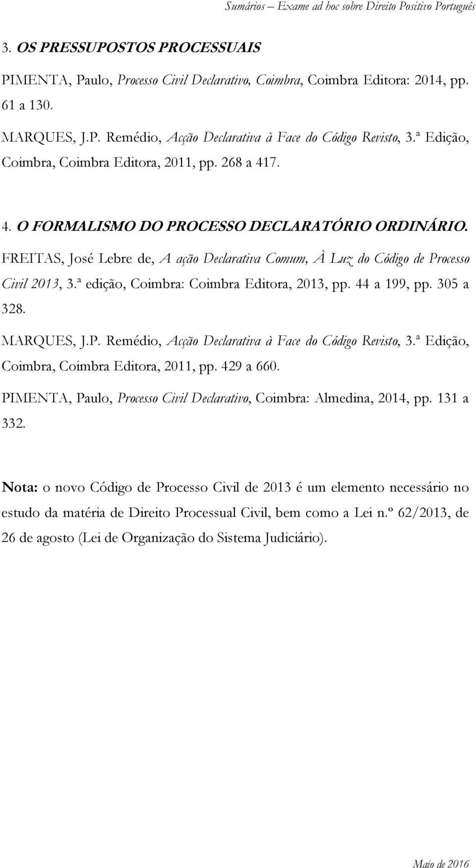 ª edição, Coimbra: Coimbra Editora, 2013, pp. 44 a 199, pp. 305 a 328. Coimbra, Coimbra Editora, 2011, pp. 429 a 660.