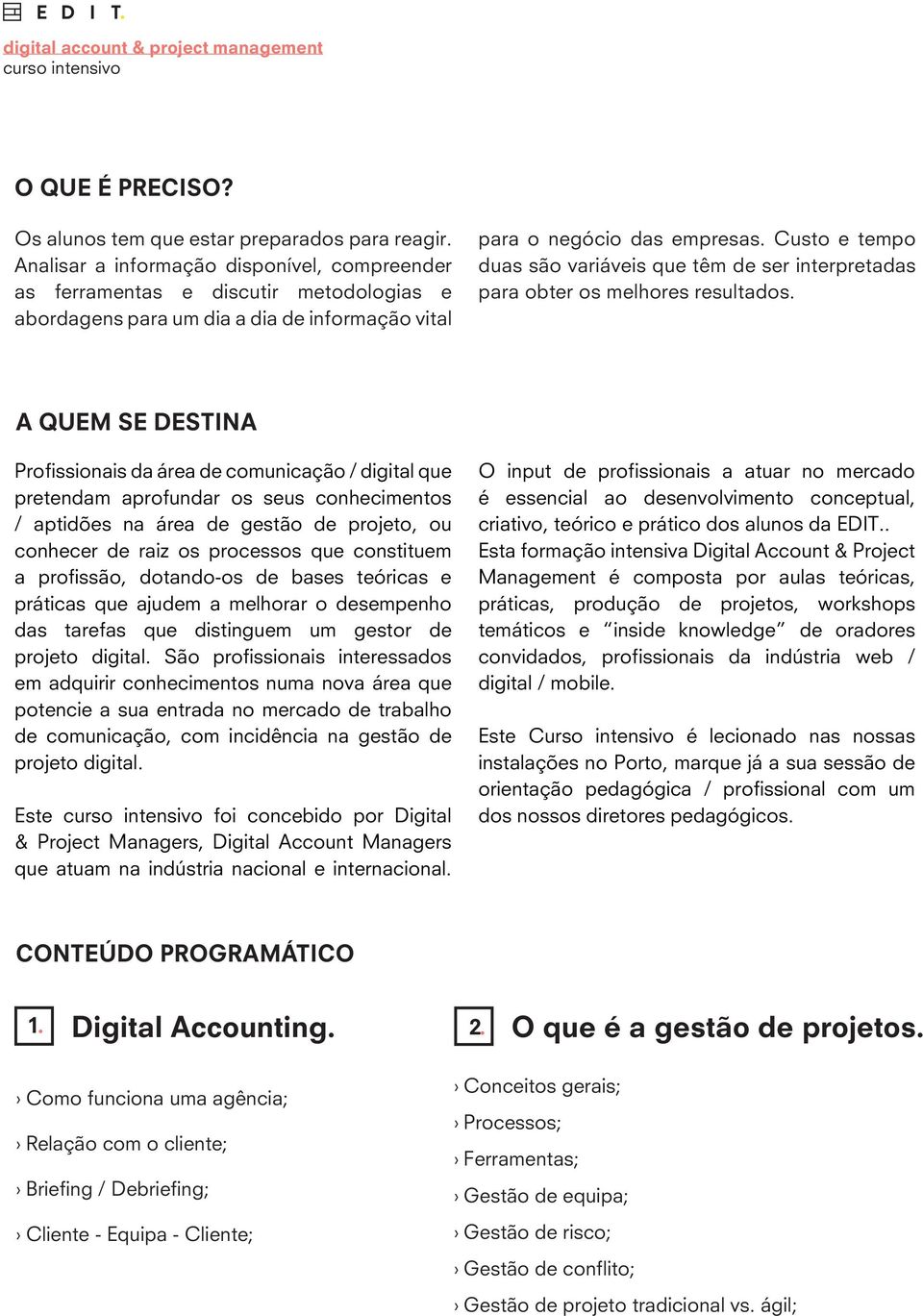 Custo e tempo duas são variáveis que têm de ser interpretadas para obter os melhores resultados.