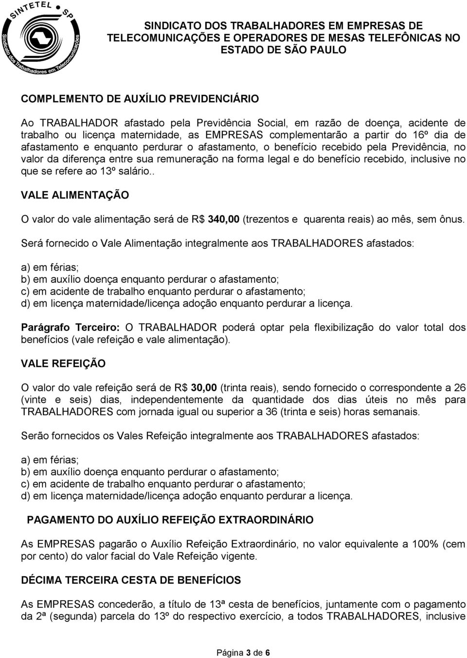 ao 13º salário.. VALE ALIMENTAÇÃO O valor do vale alimentação será de R$ 340,00 (trezentos e quarenta reais) ao mês, sem ônus.