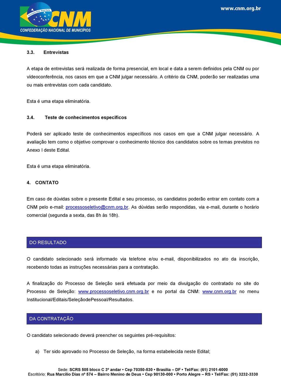 Teste de conhecimentos específicos Poderá ser aplicado teste de conhecimentos específicos nos casos em que a CNM julgar necessário.