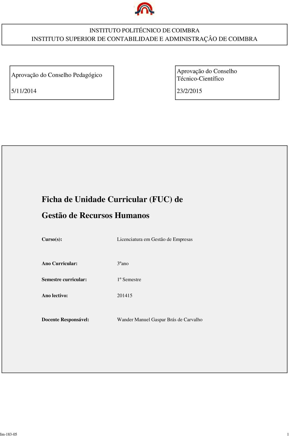 (FUC) de Gestão de Recursos Humanos Curso(s): Licenciatura em Gestão de Empresas Ano Curricular: 3ºano