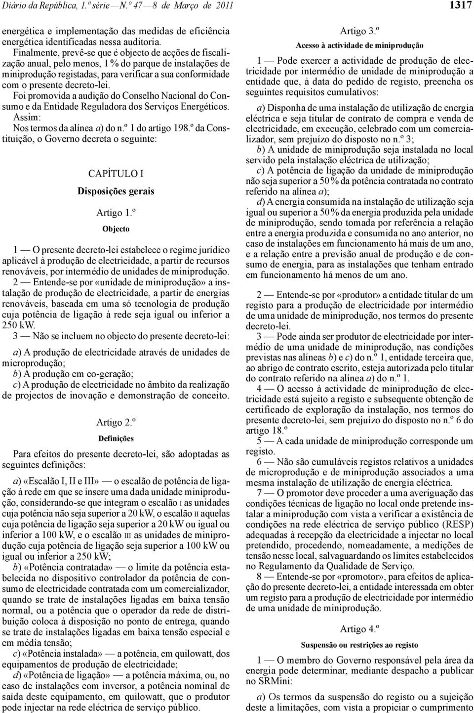 Foi promovida a audição do Conselho Nacional do Consumo e da Entidade Reguladora dos Serviços Energéticos. Assim: Nos termos da alínea a) do n.º 1 do artigo 198.