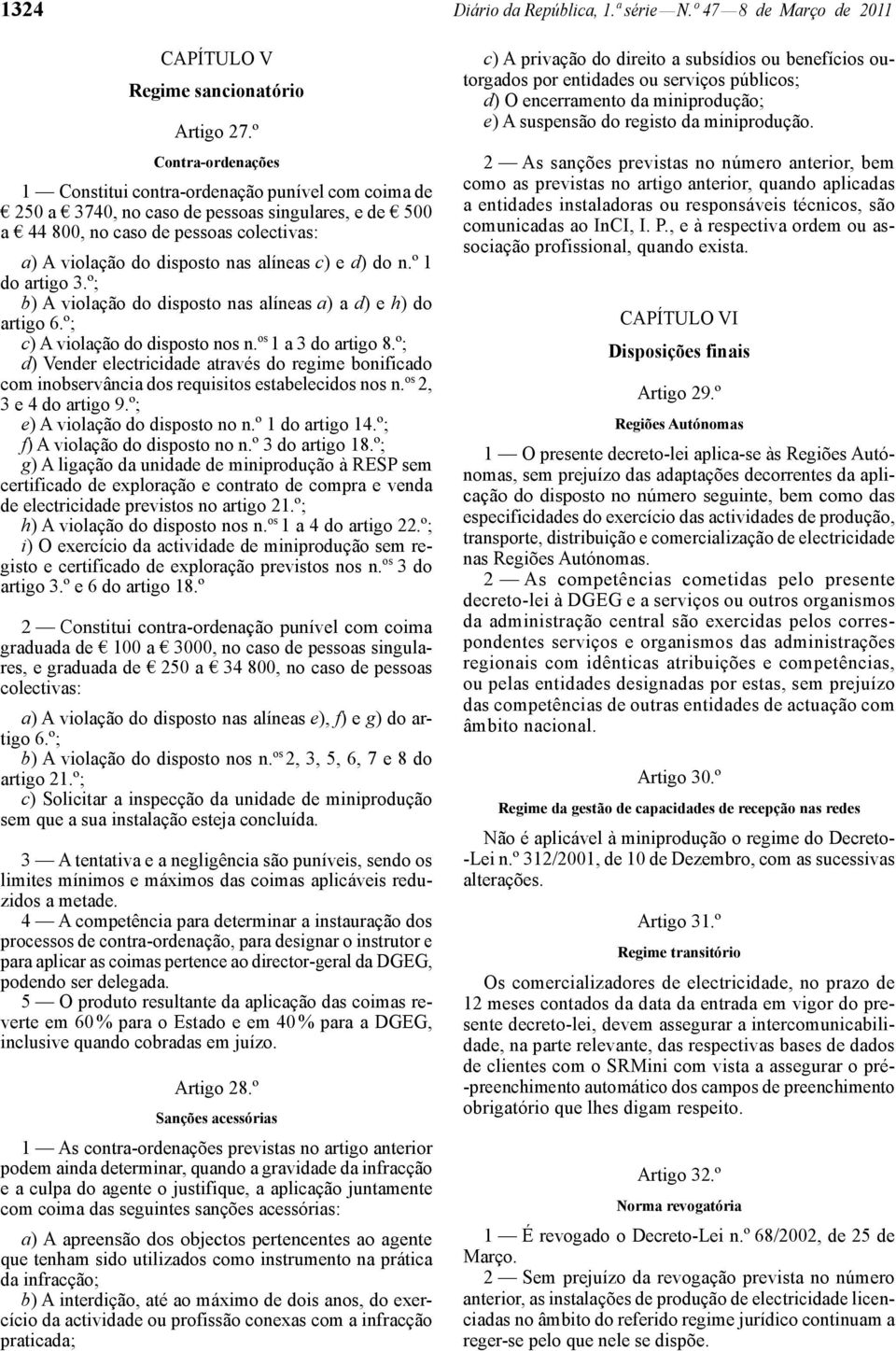 alíneas c) e d) do n.º 1 do artigo 3.º; b) A violação do disposto nas alíneas a) a d) e h) do artigo 6.º; c) A violação do disposto nos n. os 1 a 3 do artigo 8.