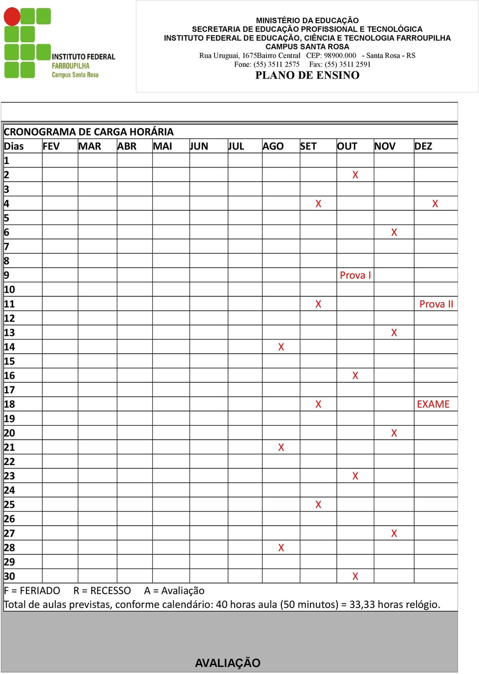 23 X 24 25 X 26 27 X 28 X 29 30 X F = FERIADO R = RECESSO A = Avaliação Total de aulas