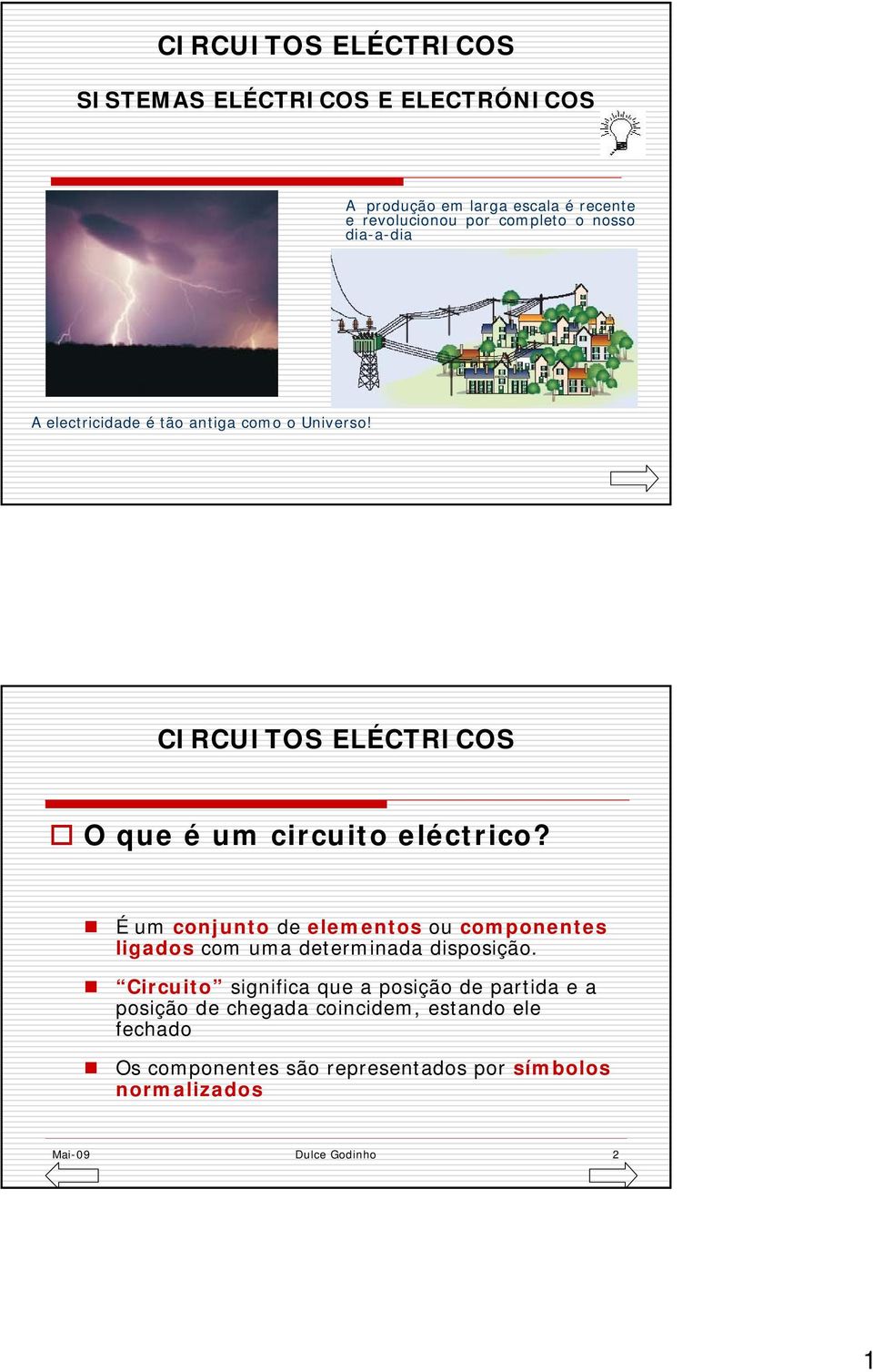 Éum conjunto de elementos ou componentes ligados com uma determinada disposição.