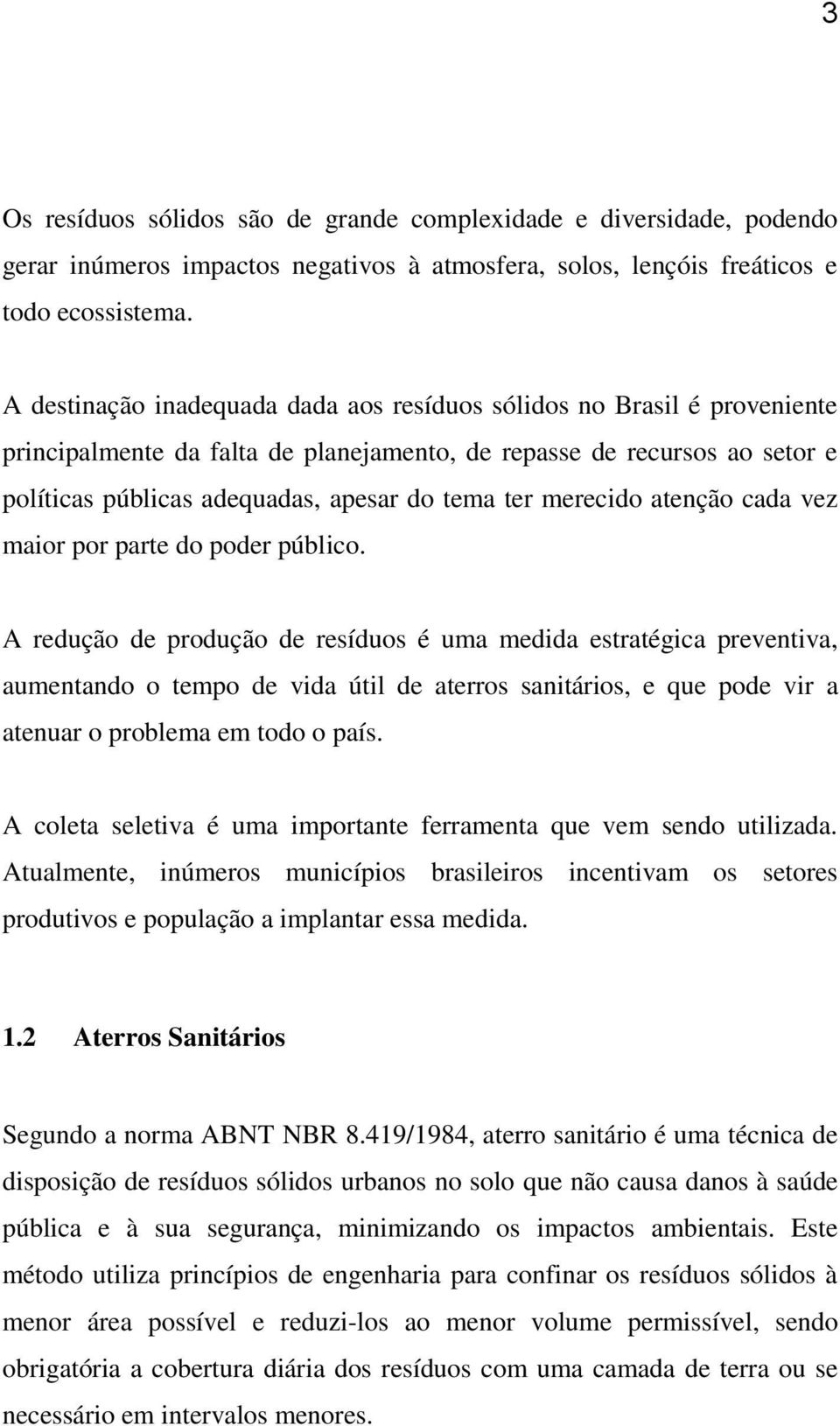 merecido atenção cada vez maior por parte do poder público.