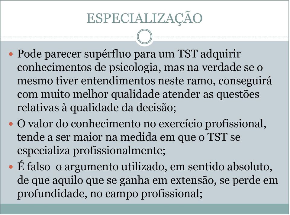 do conhecimento no exercício profissional, tende a ser maior na medida em que o TST se especializa profissionalmente; É falso