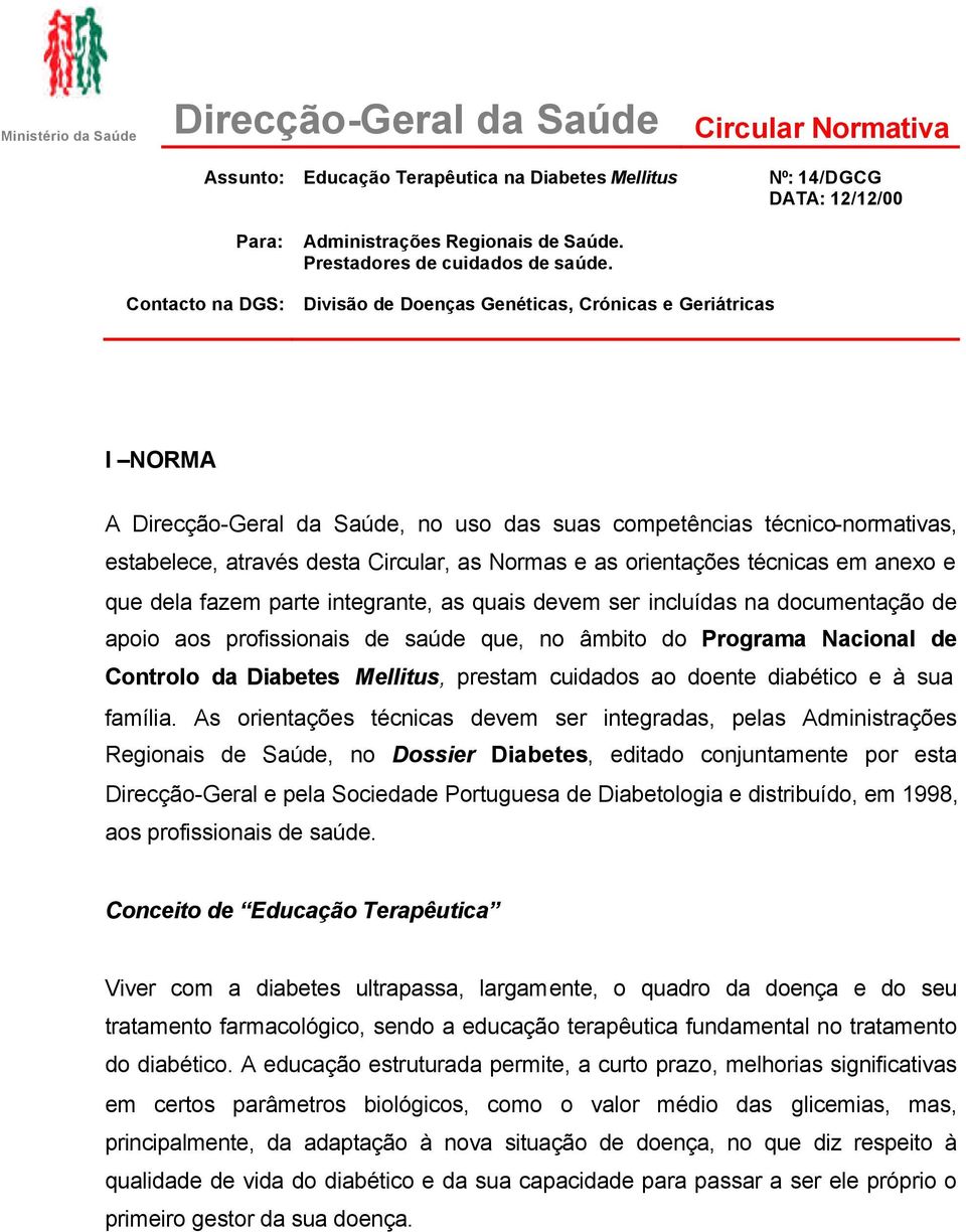 Divisão de Doenças Genéticas, Crónicas e Geriátricas I NORMA A Direcção-Geral da Saúde, no uso das suas competências técnico-normativas, estabelece, através desta Circular, as Normas e as orientações