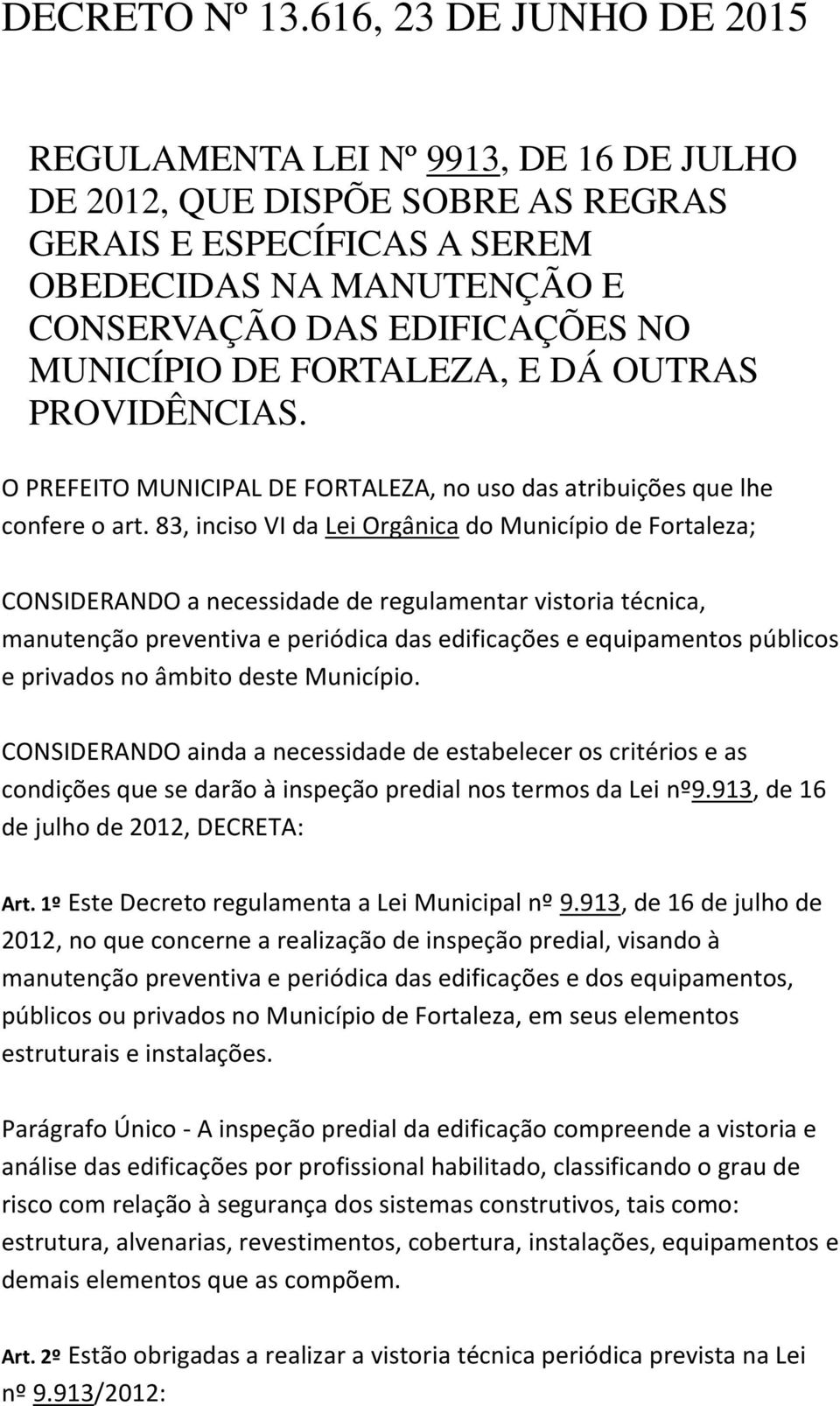 DE FORTALEZA, E DÁ OUTRAS PROVIDÊNCIAS. O PREFEITO MUNICIPAL DE FORTALEZA, no uso das atribuições que lhe confere o art.