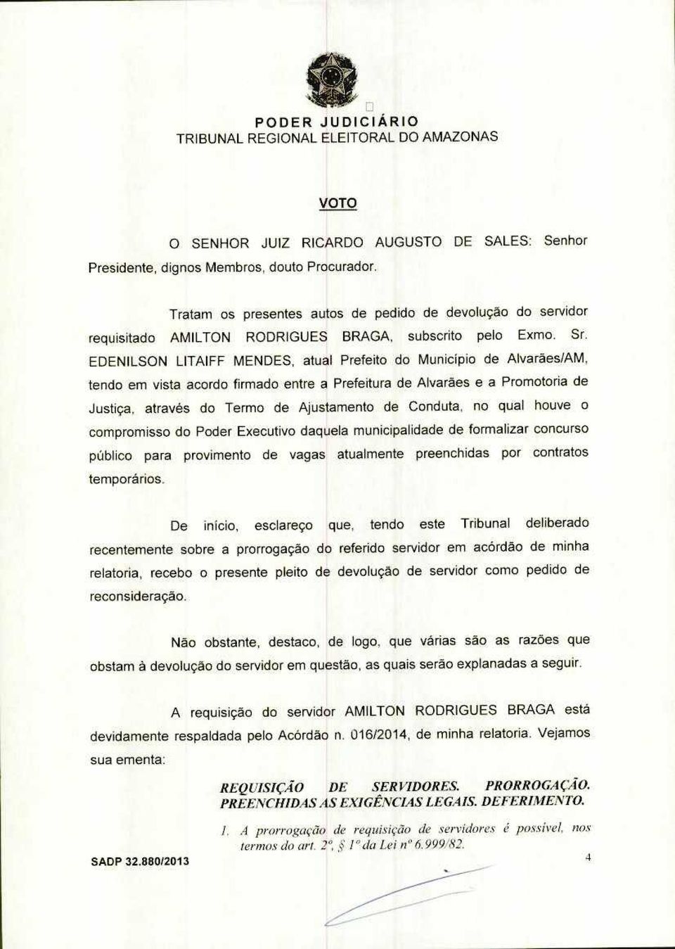 EDENILSON LITAIFF MENDES, atual Prefeito do Município de Alvarães/AM, tendo em vista acordo firmado entre a Prefeitura de Alvarães e a Promotoria de Justiça, através do Termo de Ajustamento de
