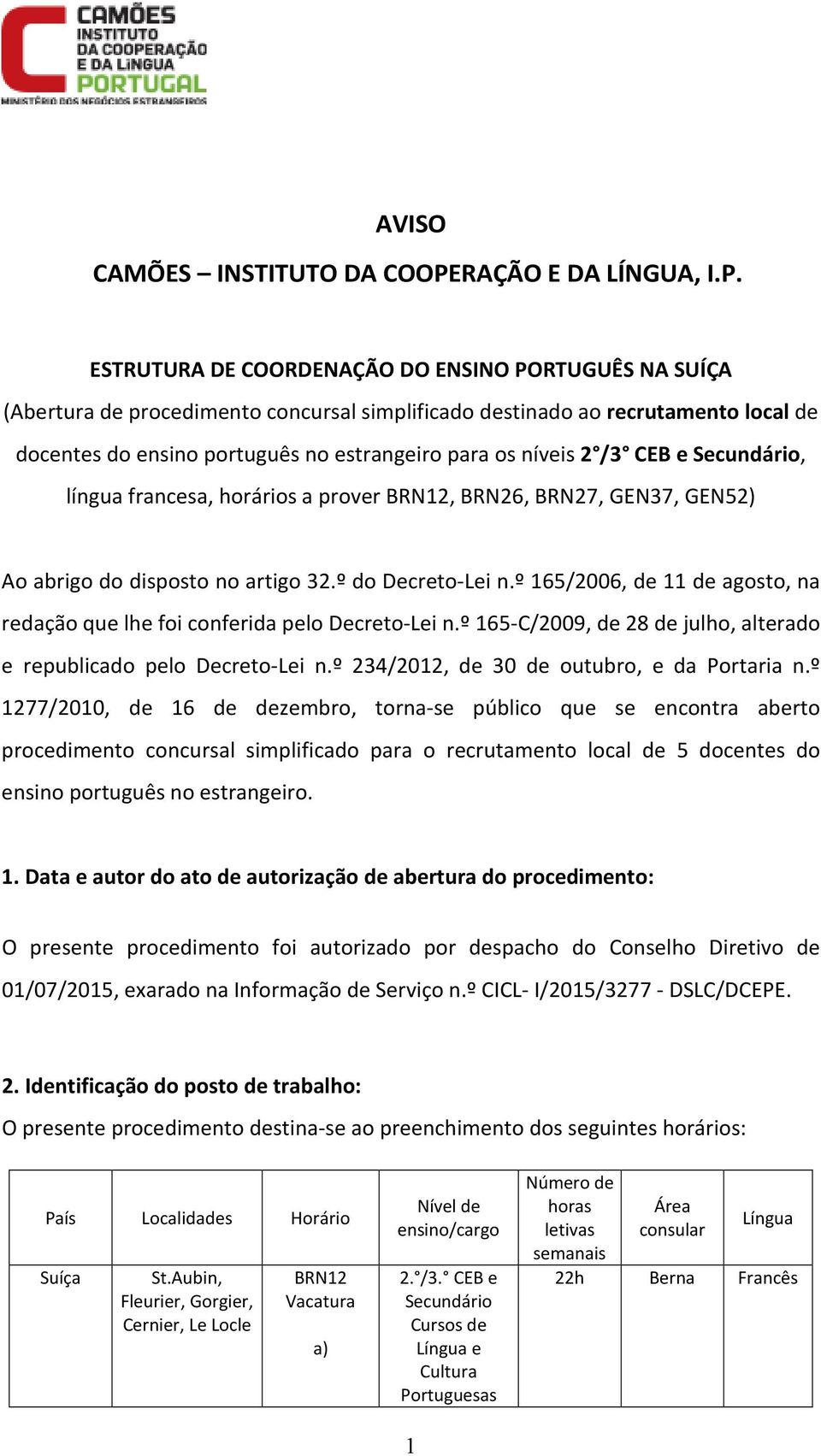 ESTRUTURA DE COORDENAÇÃO DO ENSINO PORTUGUÊS NA SUÍҪA (Abertura de procedimento concursal simplificado destinado ao recrutamento local de docentes do ensino português no estrangeiro para os níveis 2