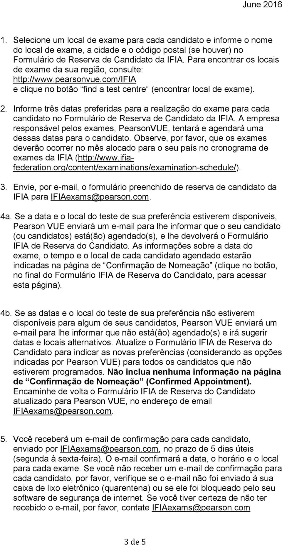 Informe três datas preferidas para a realização do exame para cada candidato no Formulário de Reserva de Candidato da IFIA.