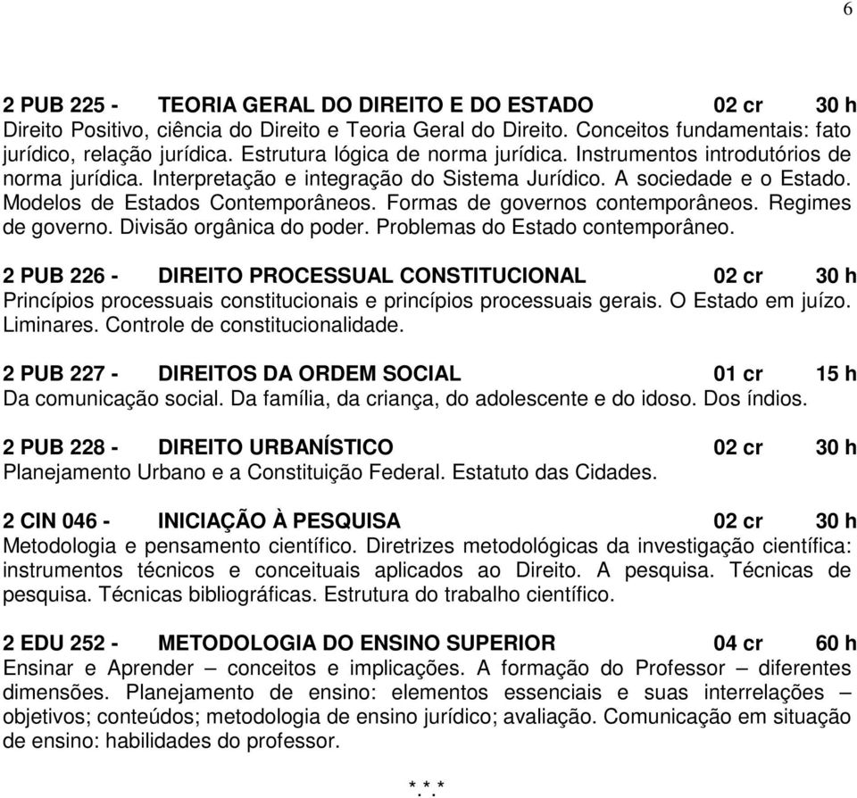 Formas de governos contemporâneos. Regimes de governo. Divisão orgânica do poder. Problemas do Estado contemporâneo.