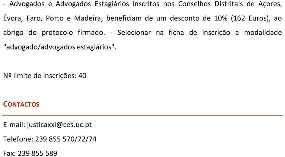 - Selecionar na ficha de inscrição a modalidade "advogado/advogados estagiários".