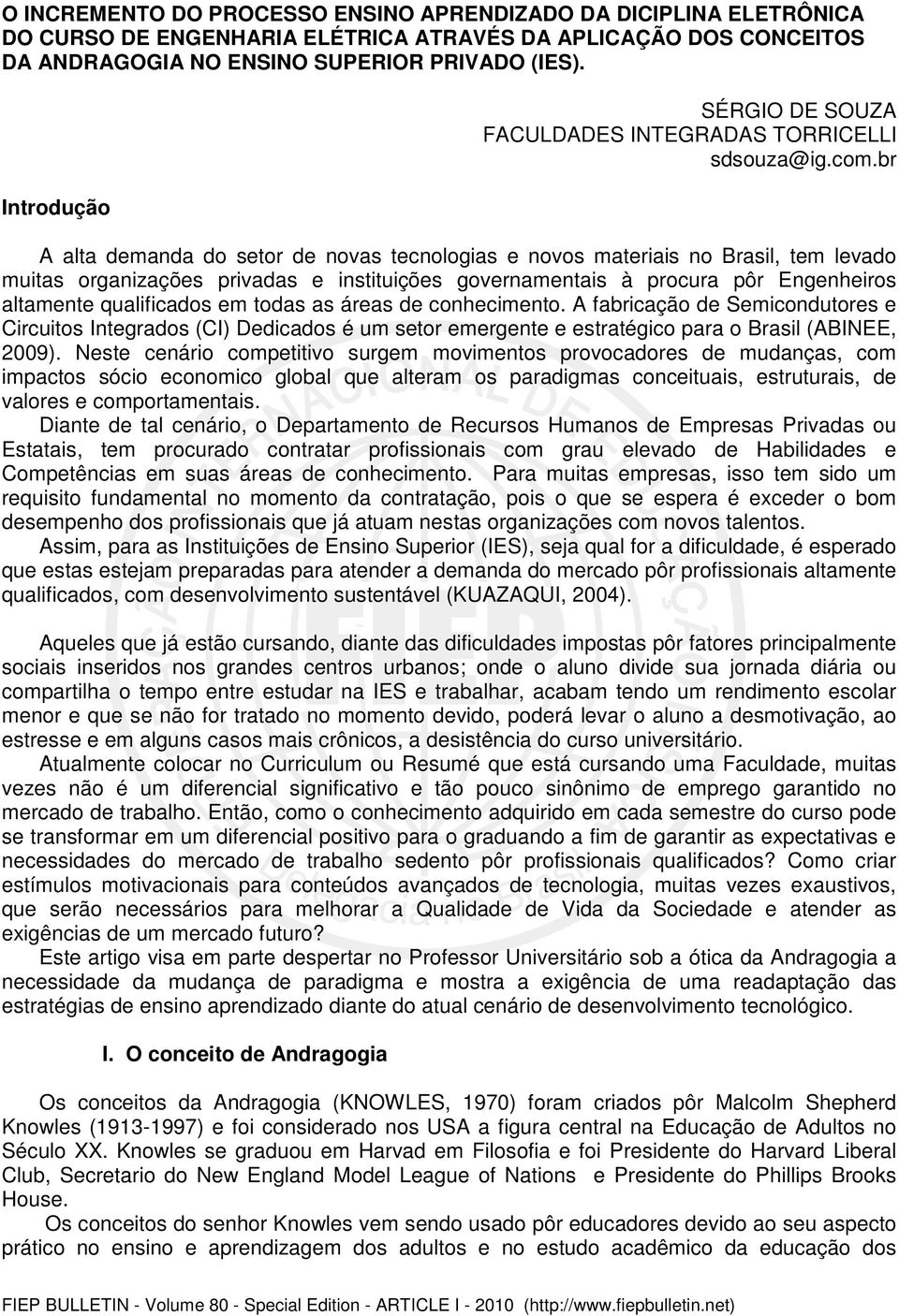 br A alta demanda do setor de novas tecnologias e novos materiais no Brasil, tem levado muitas organizações privadas e instituições governamentais à procura pôr Engenheiros altamente qualificados em