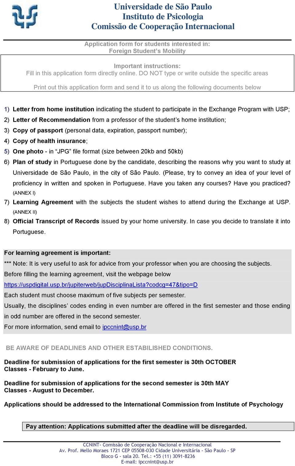 participate in the Exchange Program with USP; 2) Letter of Recommendation from a professor of the student s home institution; 3) Copy of passport (personal data, expiration, passport number); 4) Copy