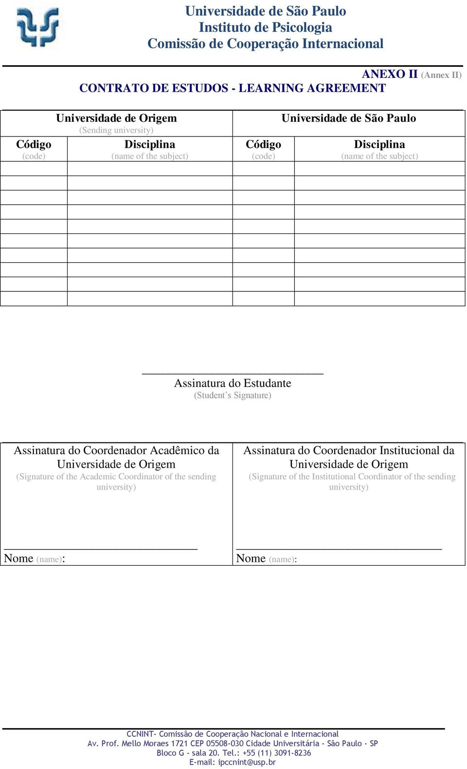 Signature) Assinatura do Coordenador Acadêmico da (Signature of the Academic Coordinator of the sending university)